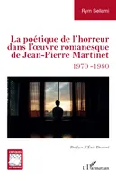 La poétique de l’horreur dans l’uvre romanesque de Jean-Pierre Martinet, 1970-1980