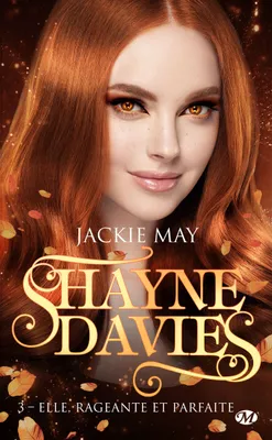 3, Shayne Davies, T3 : Elle, rageante et parfaite