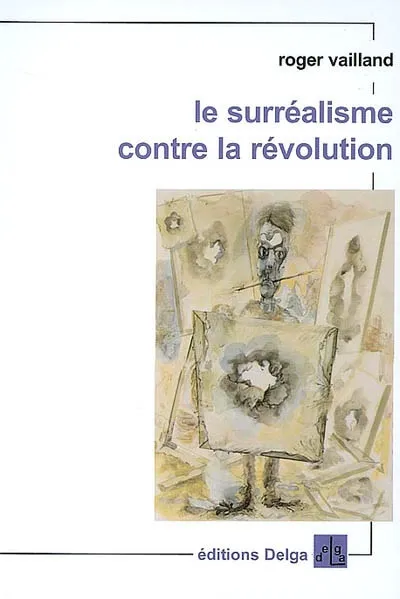 Livres Arts Beaux-Arts Histoire de l'art Le Surréalisme contre la Révolution Roger Vailland