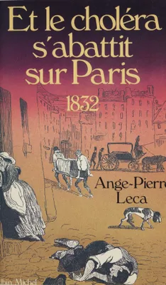 Et le choléra s'abattit sur Paris : 1832