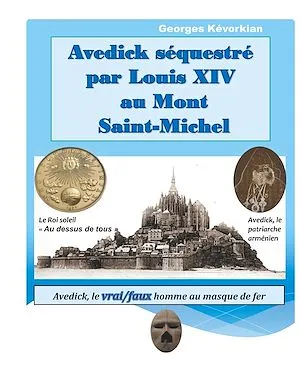 Avedick séquestré par Louis XIV au Mont Saint-Michel, Avedick, le vrai/faux homme au masque de fer Georges Kévorkian
