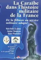 La Caraïbe dans l'histoire militaire de la France - de la flibuste au service militaire adapté