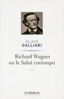Richard Wagner ou le salut corrompu, essai