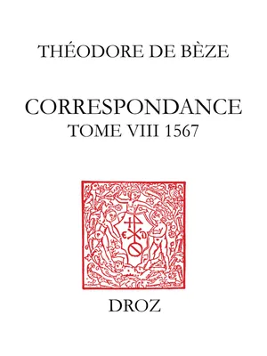 Correspondance, Tome VIII, 1567 : avec une Table des lettres et documents des tomes I à VIII