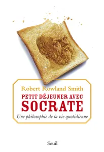 Petit-déjeuner avec Socrate, Une philosophie de la vie quotidienne
