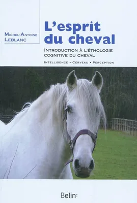 L'ESPRIT DU CHEVAL, introduction à l'éthologie cognitive du cheval