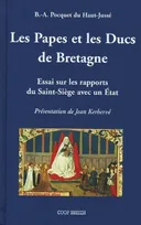 Les papes et les ducs de Bretagne - essai sur les rapports du Saint-Siège avec un État, essai sur les rapports du Saint-Siège avec un État