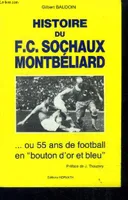 Histoire du F.C. Sochaux Montbéliard ou 55 ans de football en bouton d'or et bleu