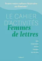 Le Cahier d'activités Femmes de lettres - Testez votre culture littéraire au féminin !