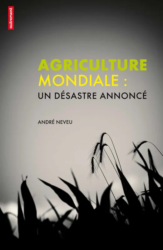 Livres Histoire et Géographie Géographie Agriculture mondiale, Un désastre annoncé André Neveu