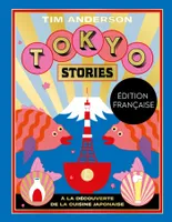 Tokyo stories / à la découverte de la cuisine japonaise, A la découverte de la cuisine japonaise