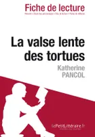 La valse lente des tortues de Katherine Pancol (Fiche de lecture), Fiche de lecture sur La valse lente des tortues