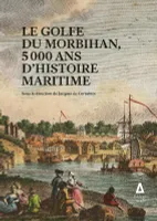 Le golfe du Morbihan, 5000 ans d'histoire maritime, 5000 ans d'histoire maritime
