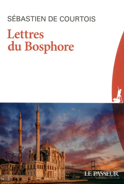 Livres Sciences Humaines et Sociales Sciences politiques Lettres du Bosphore Sébastien de Courtois