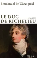 Le duc de Richelieu 1766-1822
