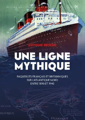 Une ligne mythique, Paquebots français et britanniques sur l'atlantique nord entre 1890 et 1940