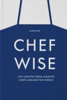 Chefwise, life lessons from the world's leading chefs