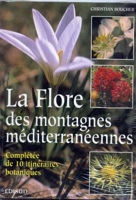 La flore des montagnes méditerranéennes - complétée de 10 itinéraires botaniques, complétée de 10 itinéraires botaniques