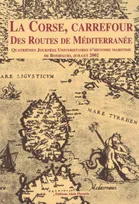Corse Carrefour Des Routes De Mediterrannee, actes du colloque des 26-27 juillet 2002