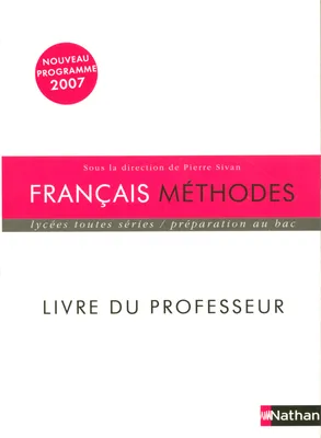 Français, méthodes lycées toutes séries / livre du professeur, programme 2007