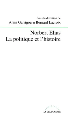 Norbert Elias La politique et l'histoire, [actes du colloque, Paris, 7-8 avril 1994]