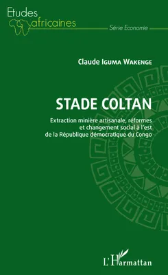 Stade Coltan. Extraction minière artisanale, réformes et changement social, à l'est de la République démocratique du Congo