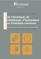 Dictionnaire technologique, Mécanique, métallurgie, hydraulique et industrie annexes / français-angl, English, Französisch, Deutsch