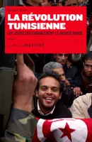 La Révolution Tunisienne. Dix jours qui ébranlèrent le monde Arabe, Dix jours qui ébranlèrent le monde arabe
