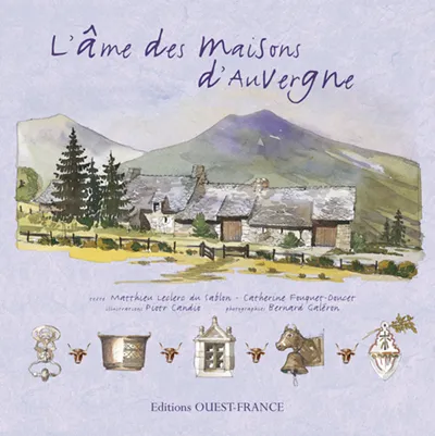 Livres Arts Design et arts décoratifs L'Âme des maisons d'Auvergne Matthieu Leclerc du Sablon, Catherine Fouquet-Doucet