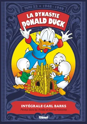 23, La dynastie Donald Duck / Perdus dans les Andes : et autres histoires : 1948-1949