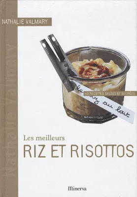 Les meilleurs riz et risottos - 40 Recettes salées et sucrées - Nathalie Valmary