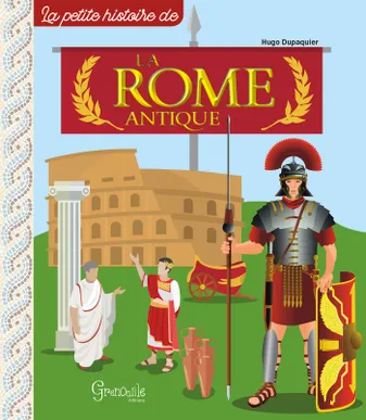 LA ROME ANTIQUE LA PETITE HISTOIRE DE