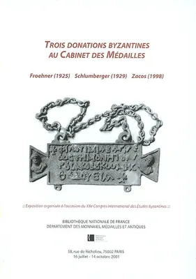 Trois donations byzantines au Cabinet des médailles - Froehner (1925), Schlumberger (1929), Zacos (1998), Froehner (1925), Schlumberger (1929), Zacos (1998)