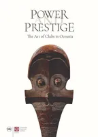 Power and Prestige The Art of Clubs in Oceania /anglais