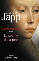 2, La Dame sans terre, t 2 : Le Souffle de la rose, roman