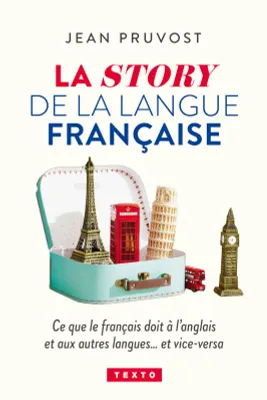 La story de la langue française, Ce que le français doit à l'anglais et aux autre langues, et vice-versa