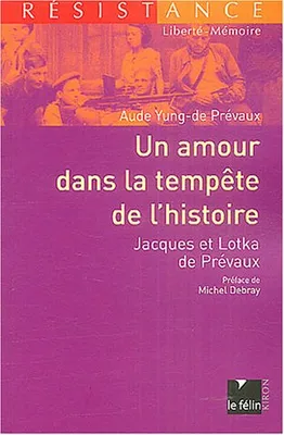 Un amour dans la tempête de l'histoire Jacques et Lotka de Prévaux, Jacques et Lotka de Prévaux