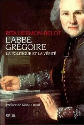 L'Abbé Grégoire. La politique et la vérité