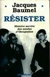 Résister, Histoire Secrète des Années d'Occupation