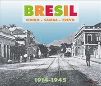 BRESIL SAMBA CHORO FREVO 1914 1945 ANTHOLOGIE SUR DOUBLE CD AUDIO