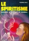 Le spiritisme, comment pratiquer et conduire vos séances de spiritisme