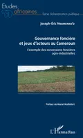 Gouvernance foncière et jeux d'acteurs au Cameroun, L'exemple des concessions foncières agro-industrielles