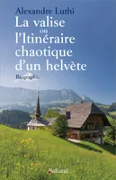 LA VALISE ou L'ITINERAIRE CAHOTIQUE D'UN HELVETE, Biographie