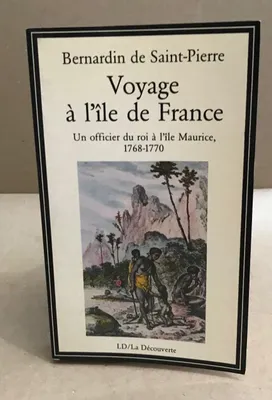 Voyage A L'Ile De France, un officier du roi à l'île Maurice, 1768-1770