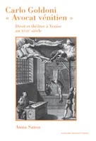 Carlo Goldoni « Avocat vénitien », Droit et théâtre à Venise au XVIIIe siècle