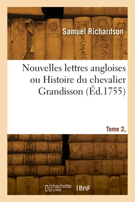 Nouvelles lettres angloises ou Histoire du chevalier Grandisson. Tome 2, Partie 2