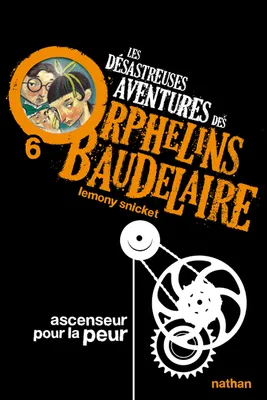 6, Les Désastreuses aventures des orphelins Baudelaire 6 : Ascenseur pour la peur, Les désastreuses aventures des Orphelins Baudelaire, Tome 6