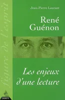 René Guénon, les enjeux d'une lecture, les enjeux d'une lecture