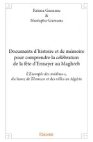 Documents d’histoire et de mémoire pour comprendre la célébration de la fête d’Ennayer au Maghreb, L’Exemple des médina-s, du hawz de Tlemcen et des villes en Algérie