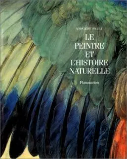 Livres Arts Beaux-Arts Histoire de l'art Le peintre et l'histoire naturelle Madeleine Pinault-Sorensen